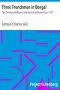 [Gutenberg 10946] • Three Frenchmen in Bengal / The Commercial Ruin of the French Settlements in 1757